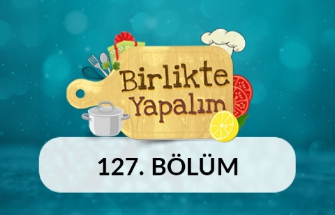 Birlikte Yapalım - 127.Bölüm