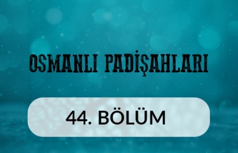 5. Mehmed Reşad - Osmanlı Padişahları 44.Bölüm