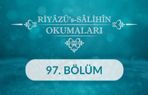 Riyâzü's Sâlihîn Okumaları - 97.Bölüm