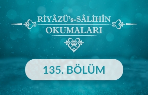 Riyâzü's Sâlihîn Okumaları - 135.Bölüm