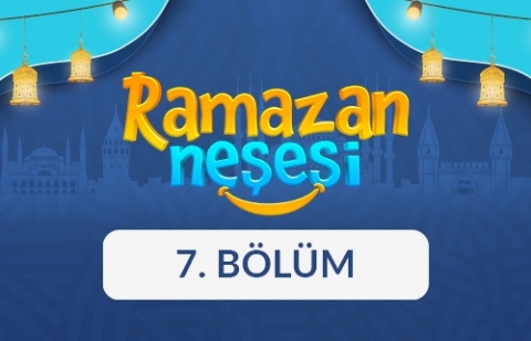 Ramazan Neşesi - 7. Bölüm