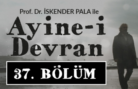 Adalet Mülkün Temelidir - Prof. Dr. İskender Pala ile Ayine-i Devran 37.Bölüm