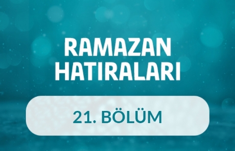 Necmettin Nursaçan - Ramazan Hatıraları 21.Bölüm