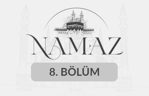 Namaz - 8. Bölüm