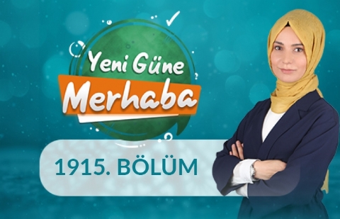 Geleneksel ve Tamamlayıcı Tıp Uygulamaları ve Şükür - Yeni Güne Merhaba 1915.Bölüm