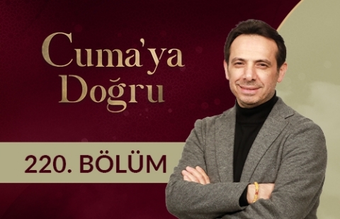 Hoş Geldin Ya Şehr-i Ramazan - Cuma'ya Doğru 220.Bölüm