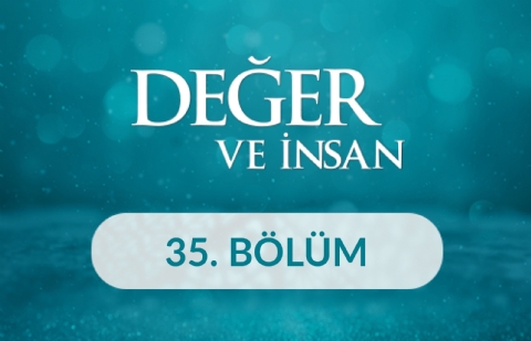 Duyarlılık - Değer ve İnsan 35. Bölüm