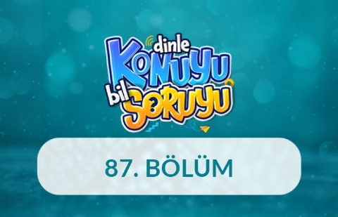 Dinle Konuyu Bil Soruyu 87. Bölüm