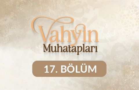 Hz. Üsame Bin Zeyd - Vahyin Muhatapları 17. Bölüm