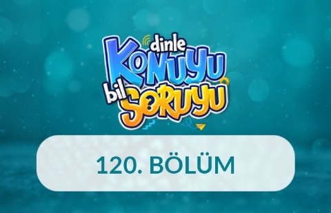 Dinle Konuyu Bil Soruyu 120. Bölüm