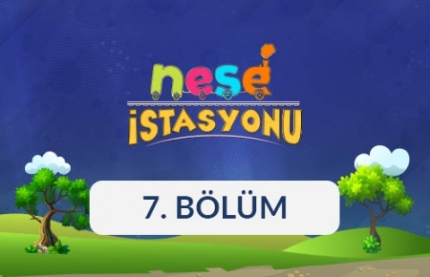 Neşe İstasyonu - 7. Bölüm