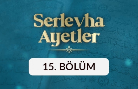 Serlevha Ayetler - 15. Bölüm