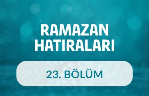 Bestami Yazgan - Ramazan Hatıraları 23.Bölüm