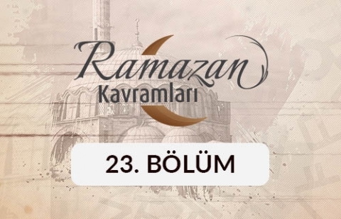 Mağfiret - Ramazan Kavramları 23. Bölüm