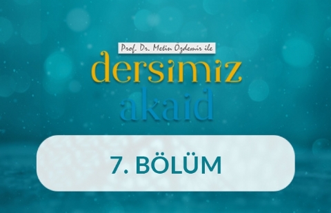 Allah'ın Varlığı ve Birliği - Prof. Dr. Metin Özdemir ile Dersimiz Akaid 7. Bölüm