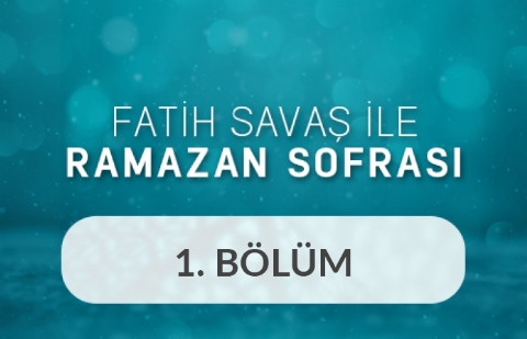 Şoray Uzun ve Serkan Kabak - Fatih Savaş ile Ramazan Sofrası 1.Bölüm