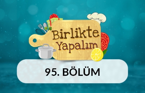 Birlikte Yapalım - 95.Bölüm