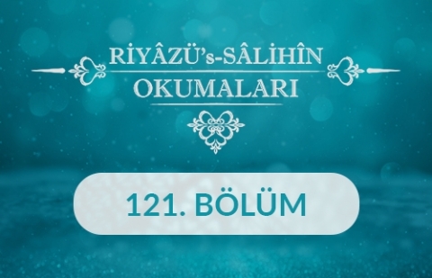 Riyâzü's Sâlihîn Okumaları - 121.Bölüm