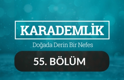 Eskişehir - Karademlik 55.Bölüm
