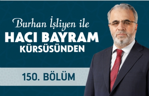 Haksızlığa Destek Olmamak - Burhan İşliyen ile Hacı Bayram Kürsüsünden 150.Bölüm