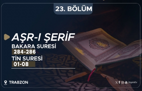 Bakara Suresi (284-286) ve Tin Suresi (01-08) - Aşr-ı Şerif (Trabzon) 23.Bölüm
