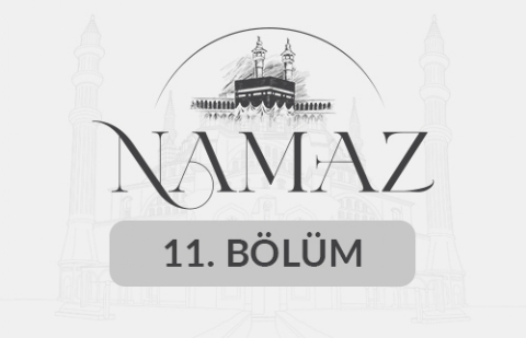 Namaz - 11. Bölüm
