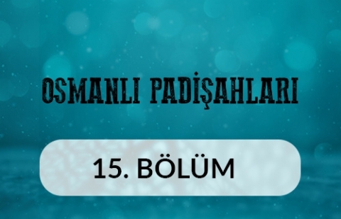 Kanuni Sultan Süleyman (1) - Osmanlı Padişahları 15.Bölüm