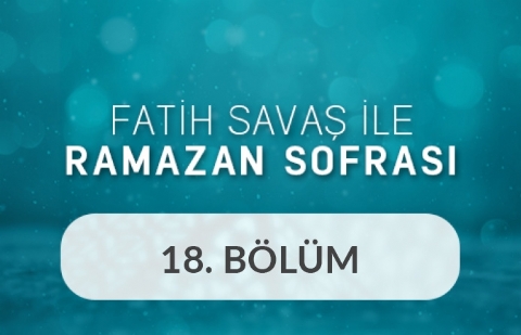 Emre Tilev ve Volkan Şiranun - Fatih Savaş ile Ramazan Sofrası 18.Bölüm