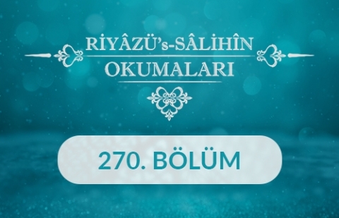 Riyâzü's Sâlihîn Okumaları - 270.Bölüm