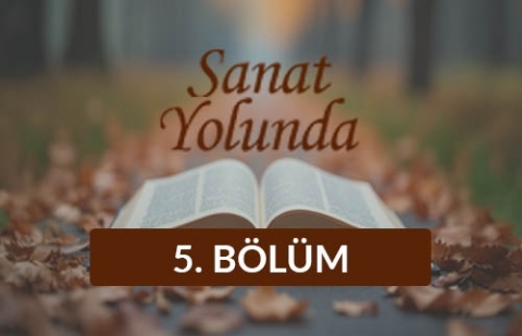 Sanat Yolunda - 5. Bölüm