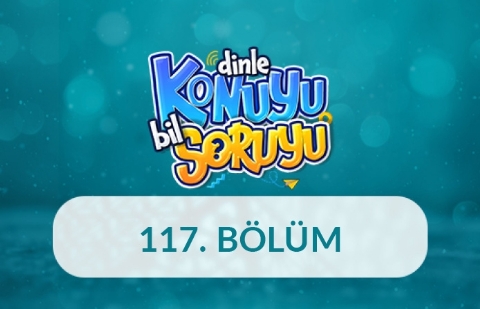 Dinle Konuyu Bil Soruyu 117. Bölüm