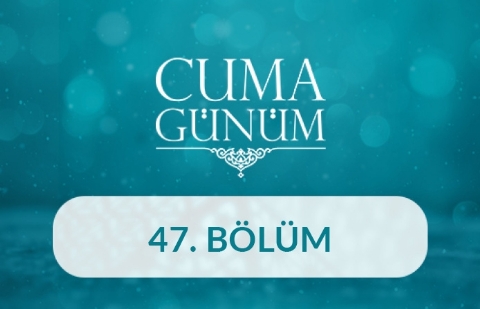 Doç. Dr. Muhammet Zinnur Kanık - Cuma Günüm 47. Bölüm