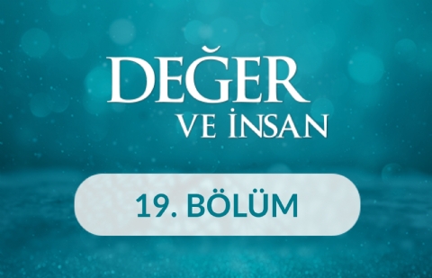 İlim - Değer ve İnsan 19. Bölüm