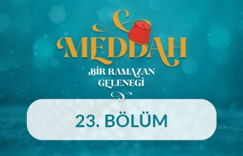 Yavuz Sultan Selim'in Karakteri - Meddah: Bir Ramazan Geleneği 23.Bölüm