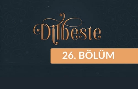 Dilbeste - 26. Bölüm