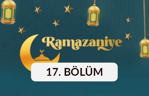 Ramazaniye - 17. Bölüm