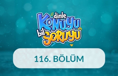 Dinle Konuyu Bil Soruyu 116. Bölüm