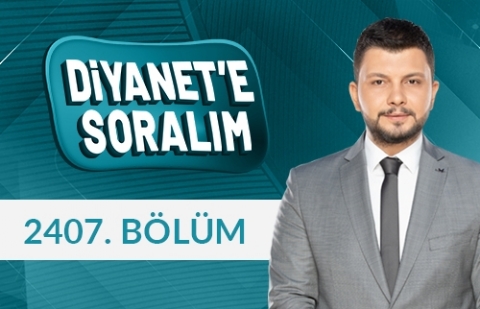 Diyanet'e Soralım 2407.Bölüm - 4 Şubat