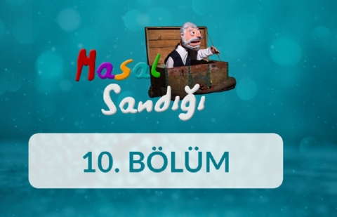 Masal Sandığı - 10. Bölüm