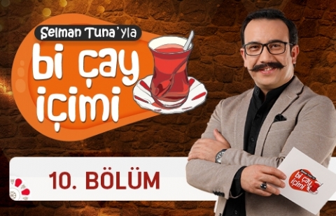 Selman Tuna'yla Bi Çay İçimi - 10.Bölüm