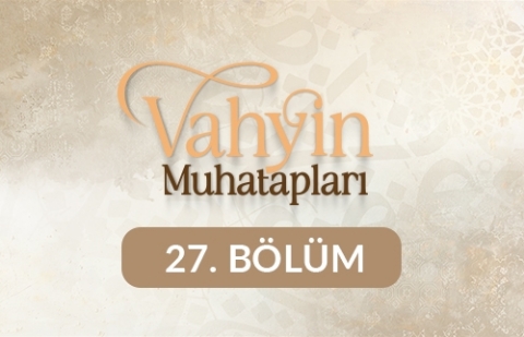 Hz. Hasan - Vahyin Muhatapları 27. Bölüm