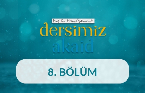 Allah'ın Zâtî ve Sübûtî Sıfatları - Prof. Dr. Metin Özdemir ile Dersimiz Akaid 8. Bölüm