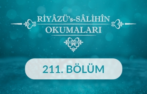 Riyâzü's Sâlihîn Okumaları - 211.Bölüm