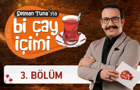 Selman Tuna'yla Bi Çay İçimi 3.Bölüm (2019 Kurban Bayramı 1.Gün)