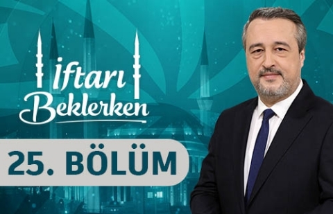 Vicdan ve Adalet - İftarı Beklerken 25. Bölüm