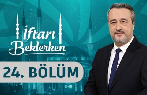 İnanç ve Estetiğin Sanatla Buluşması - İftarı Beklerken 24. Bölüm