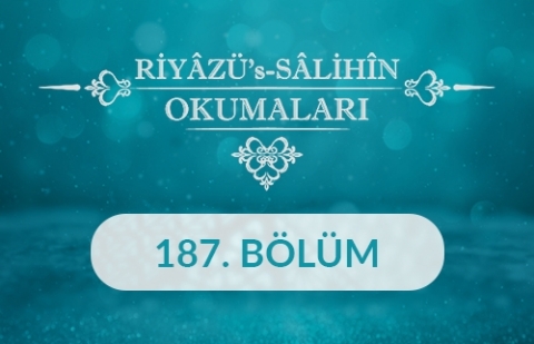 Riyâzü's Sâlihîn Okumaları - 187.Bölüm