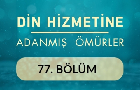 Mustafa Varlı - Din Hizmetine Adanmış Ömürler 77.Bölüm