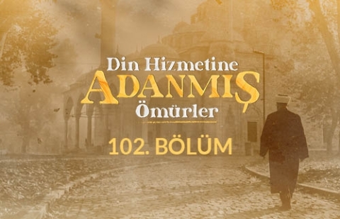 Abdulhalik Selman - Din Hizmetine Adanmış Ömürler 102.Bölüm