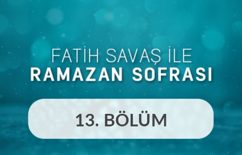 Ali Nuri Türkoğlu ve Mecit Koç - Fatih Savaş ile Ramazan Sofrası 13.Bölüm